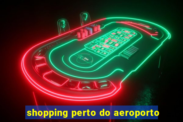 shopping perto do aeroporto